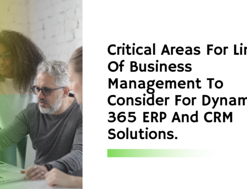 Critical Areas For Line Of Business Management To Consider For Dynamic 365 ERP And CRM Solutions.